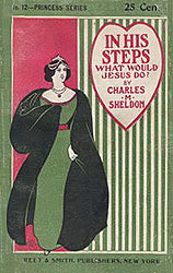 Charles M. Sheldon’s In His Steps: What Would Jesus Do?